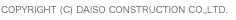 Copyright (C) DAISO CONSTRUCTION CO.,LTD.